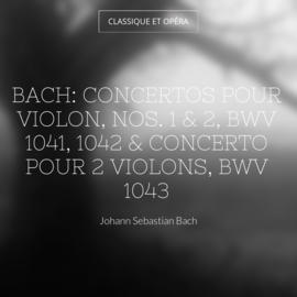 Bach: Concertos pour violon, Nos. 1 & 2, BWV 1041, 1042 & Concerto pour 2 violons, BWV 1043