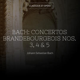 Bach: Concertos brandebourgeois Nos. 3, 4 & 5