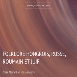 Folklore hongrois, russe, roumain et juif