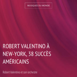Robert Valentino à New-York, 38 succès américains
