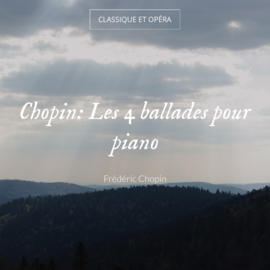 Chopin: Les 4 ballades pour piano