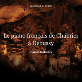 Le piano français de Chabrier à Debussy
