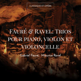 Fauré & Ravel: Trios pour piano, violon et violoncelle