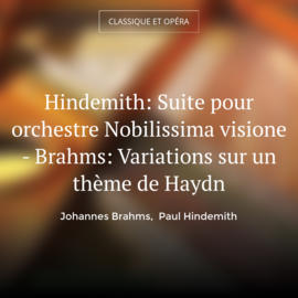 Hindemith: Suite pour orchestre Nobilissima visione - Brahms: Variations sur un thème de Haydn