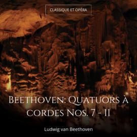 Beethoven: Quatuors à cordes Nos. 7 - 11