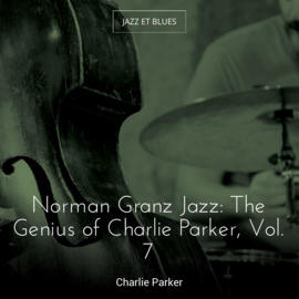 Norman Granz Jazz: The Genius of Charlie Parker, Vol. 7