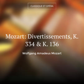 Mozart: Divertissements, K. 334 & K. 136