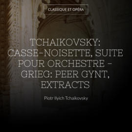 Tchaikovsky: Casse-noisette, suite pour orchestre - Grieg: Peer Gynt, Extracts