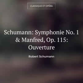 Schumann: Symphonie No. 1 & Manfred, Op. 115: Ouverture