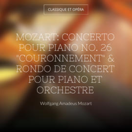 Mozart: Concerto pour piano No. 26 "Couronnement" & Rondo de concert pour piano et orchestre