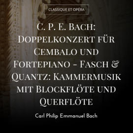 C. P. E. Bach: Doppelkonzert für Cembalo und Fortepiano - Fasch & Quantz: Kammermusik mit Blockflöte und Querflöte