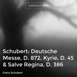 Schubert: Deutsche Messe, D. 872, Kyrie, D. 45 & Salve Regina, D. 386