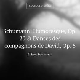 Schumann: Humoresque, Op. 20 & Danses des compagnons de David, Op. 6