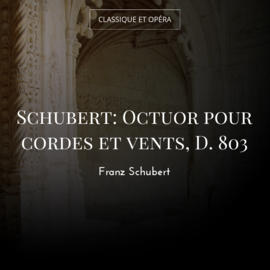 Schubert: Octuor pour cordes et vents, D. 803