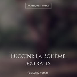 Puccini: La Bohème, extraits