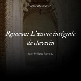 Rameau: L'œuvre intégrale de clavecin