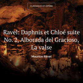 Ravel: Daphnis et Chloé suite No. 2, Alborada del Gracioso, La valse