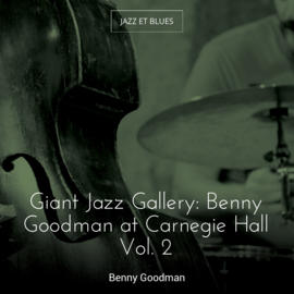 Giant Jazz Gallery: Benny Goodman at Carnegie Hall Vol. 2