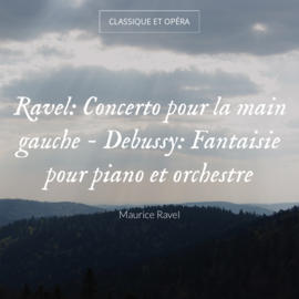Ravel: Concerto pour la main gauche - Debussy: Fantaisie pour piano et orchestre