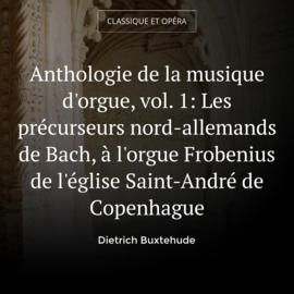Anthologie de la musique d'orgue, vol. 1: Les précurseurs nord-allemands de Bach, à l'orgue Frobenius de l'église Saint-André de Copenhague