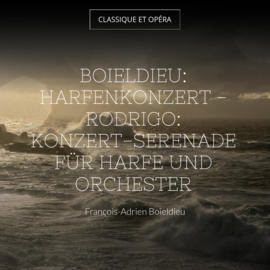 Boieldieu: Harfenkonzert - Rodrigo: Konzert-Serenade für Harfe und Orchester