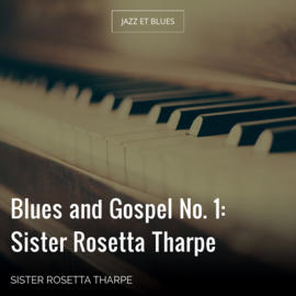 Blues and Gospel No. 1: Sister Rosetta Tharpe