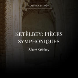 Ketèlbey: Pièces symphoniques