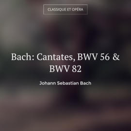Bach: Cantates, BWV 56 & BWV 82
