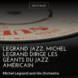 Legrand Jazz: Michel Legrand dirige les géants du jazz américain