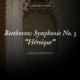 Beethoven: Symphonie No. 3 "Héroïque"