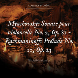 Myaskovsky: Sonate pour violoncelle No. 2, Op. 81 - Rachmaninoff: Prélude No. 10, Op. 23