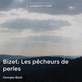 Bizet: Les pêcheurs de perles