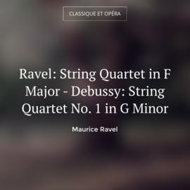 Ravel: String Quartet in F Major - Debussy: String Quartet No. 1 in G Minor