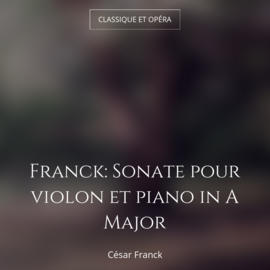 Franck: Sonate pour violon et piano in A Major