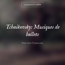 Tchaikovsky: Musiques de ballets