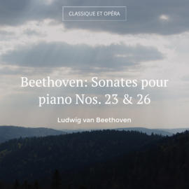 Beethoven: Sonates pour piano Nos. 23 & 26
