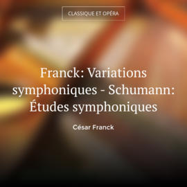 Franck: Variations symphoniques - Schumann: Études symphoniques