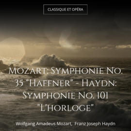 Mozart: Symphonie No. 35 "Haffner" - Haydn: Symphonie No. 101 "L'horloge"