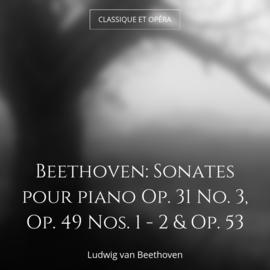 Beethoven: Sonates pour piano Op. 31 No. 3, Op. 49 Nos. 1 - 2 & Op. 53