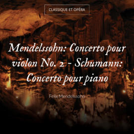 Mendelssohn: Concerto pour violon No. 2 - Schumann: Concerto pour piano