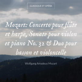 Mozart: Concerto pour flûte et harpe, Sonate pour violon et piano No. 32 & Duo pour basson et violoncelle
