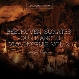 Beethoven: Sonates pour piano et violoncelle, vol. 2