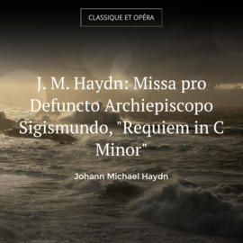 J. M. Haydn: Missa pro Defuncto Archiepiscopo Sigismundo, "Requiem in C Minor"