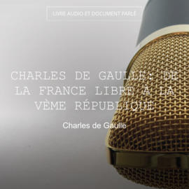Charles De Gaulle: De la France Libre à la Vème République