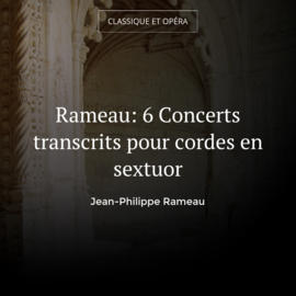 Rameau: 6 Concerts transcrits pour cordes en sextuor