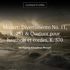 Mozart: Divertimento No. 11, K. 251 & Quatuor pour hautbois et cordes, K. 370