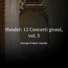 Handel: 12 Concerti grossi, vol. 3