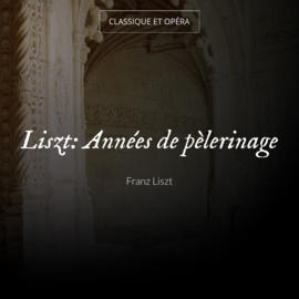 Liszt: Années de pèlerinage