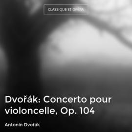 Dvořák: Concerto pour violoncelle, Op. 104