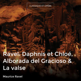 Ravel: Daphnis et Chloé, Alborada del Gracioso & La valse